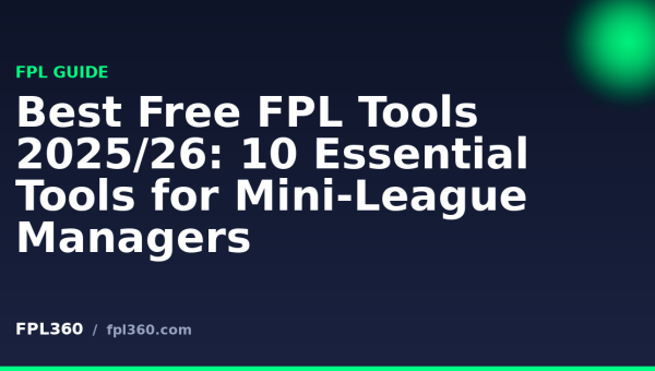 Best Free FPL Tools 2025/26: 10 Essential Tools for Mini-League Managers Best Free FPL Tools 2025/26: 10 Essential Tools for Mini-League Managers