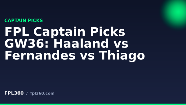 FPL Captain Picks GW36: Haaland vs Fernandes vs Thiago FPL Captain Picks GW36: Haaland vs Fernandes vs Thiago